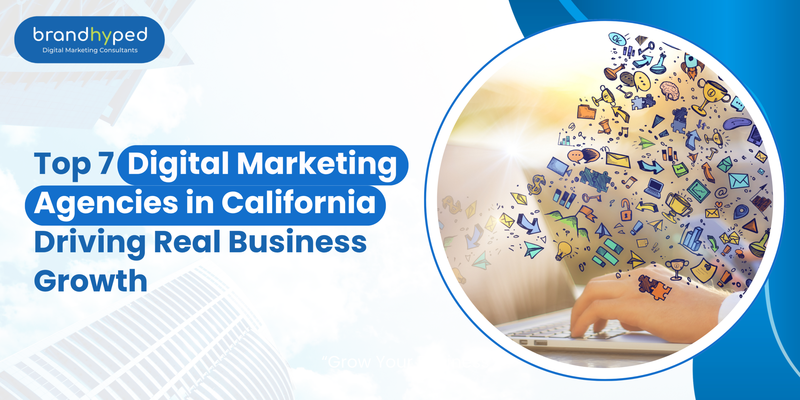 Top 7 Digital Marketing Agencies in California Driving Real Business Growth